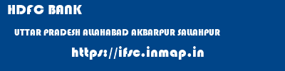 HDFC BANK  UTTAR PRADESH ALLAHABAD AKBARPUR SALLAHPUR   ifsc code
